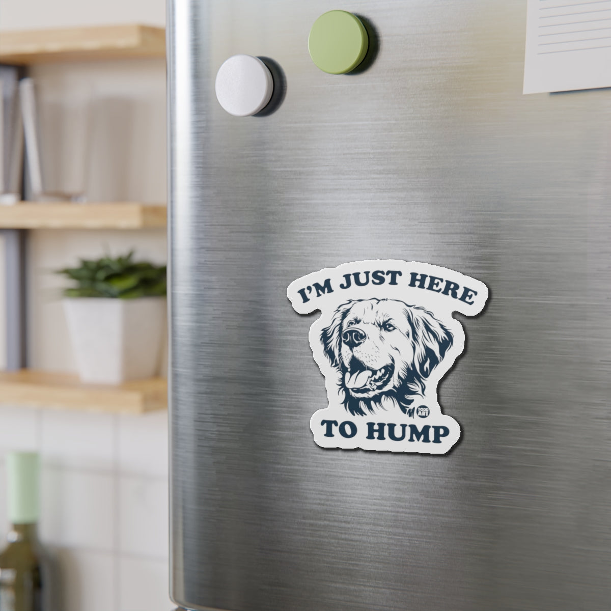 Die-Cut Magnet — “I’m Just Here to Hump” Funny Dog Refrigerator Magnet