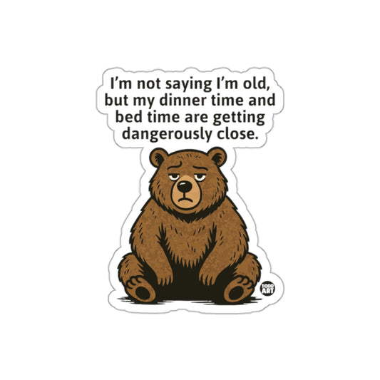 I'm Not Saying I'm Old Bear Sticker Fun Gift