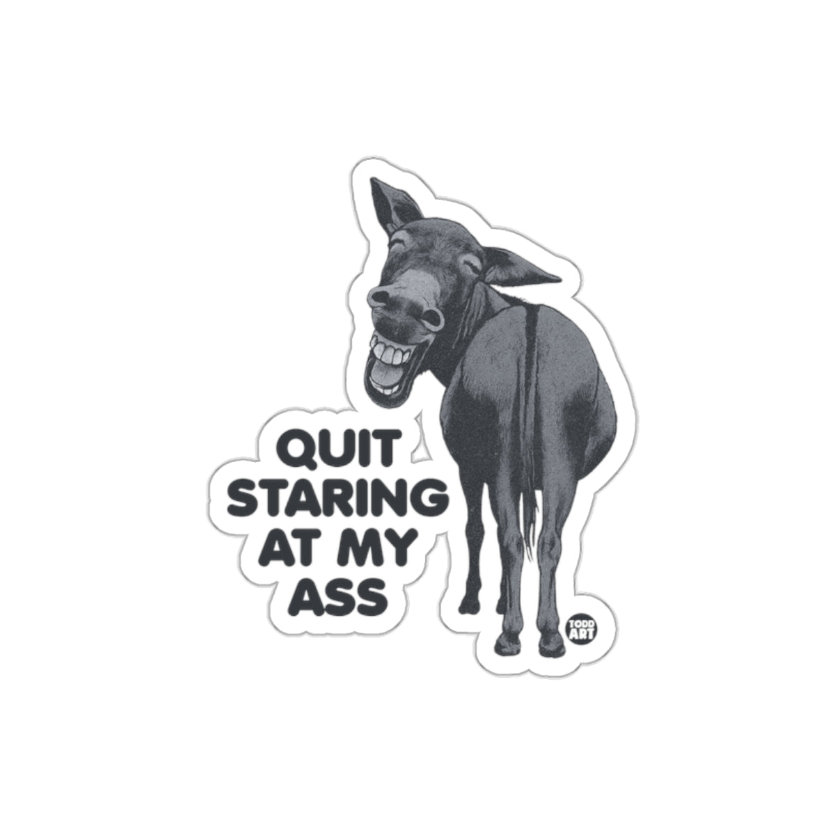 Quit Staring At My Ass Humorous Sticker for Laughs