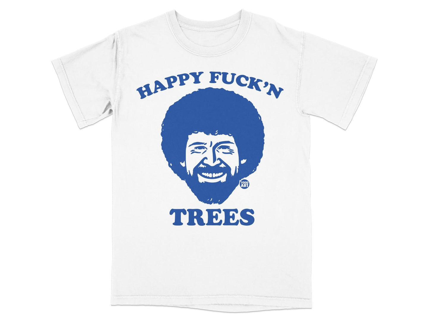 White t-shirt with blue graphic of Bob Ross smiling and the text "HAPPY FUCK'N TREES".
