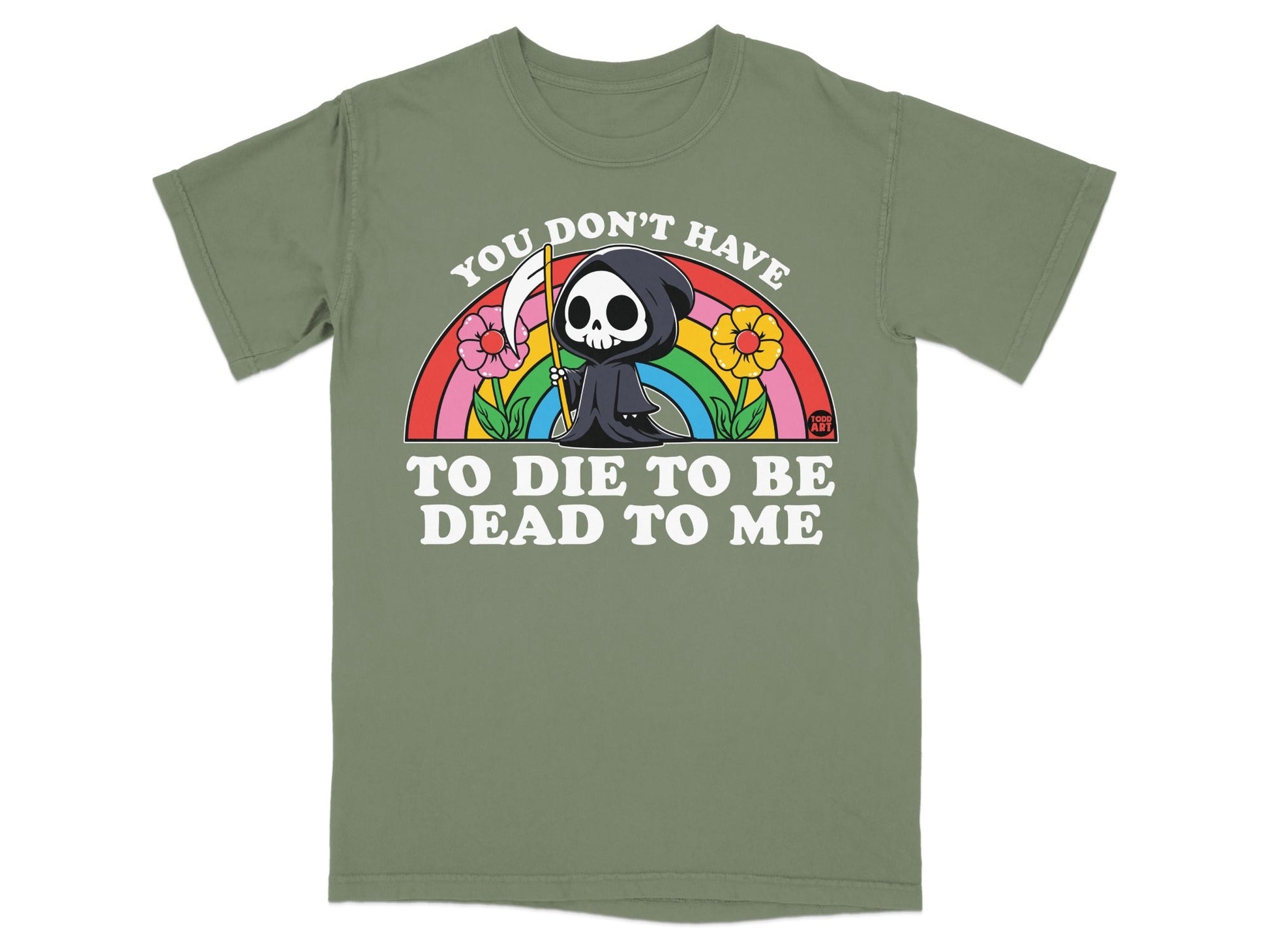 Grim reaper with rainbow, flowers, and "You Don't Have To Die To Be Dead To Me" text.