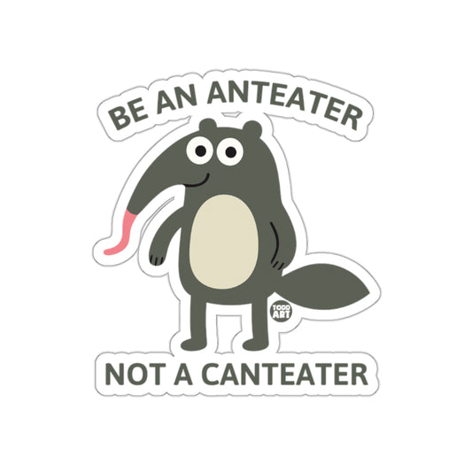 Fun Anteater Sticker Be An Anteater Not A Canteater