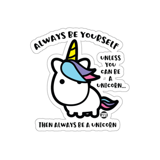 Always Be Yourself Unless You Can Be a Unicorn Sticker