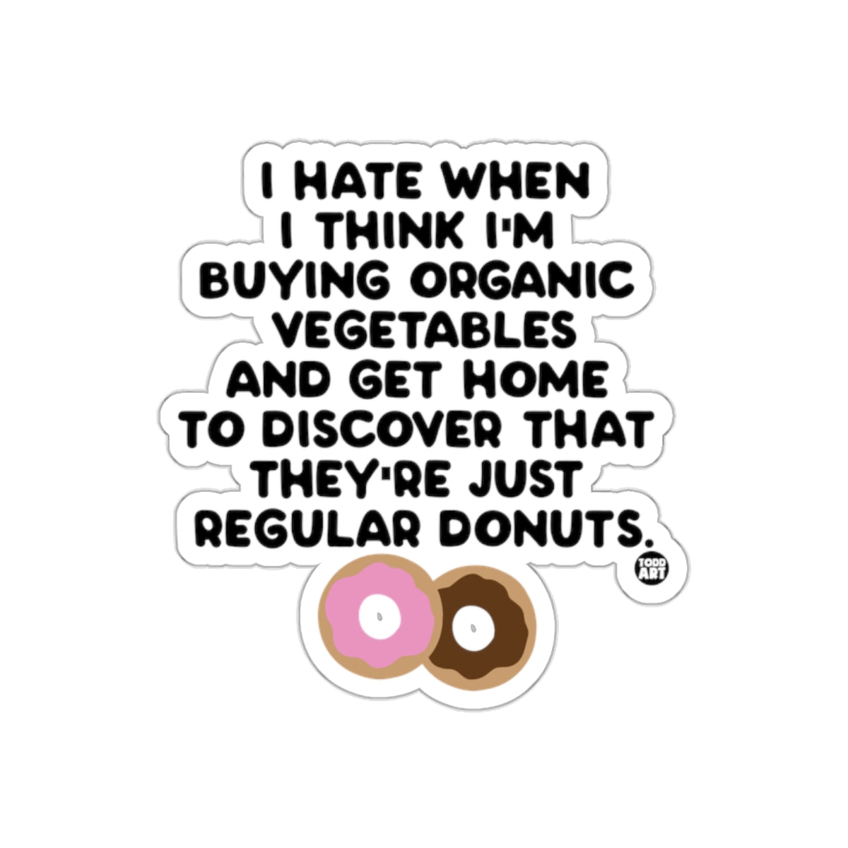 I Hate When I Think I'm Buying Organic Vegetables Sticker