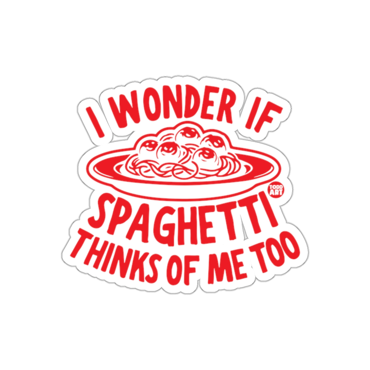 I Wonder If Spaghetti Thinks of Me Too Sticker