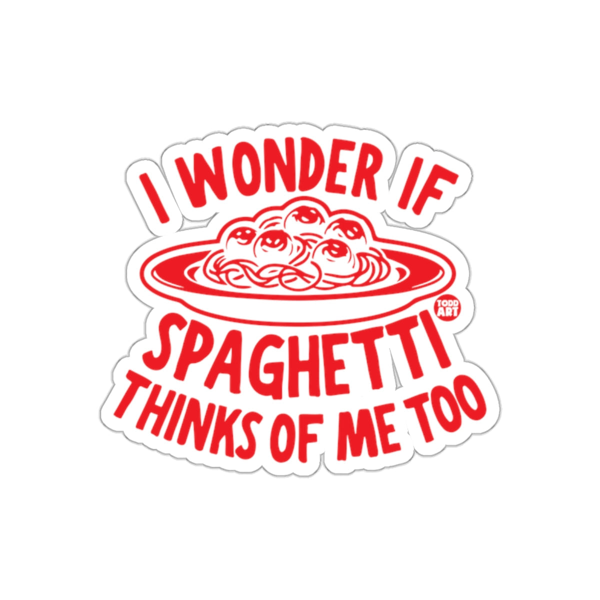 I Wonder If Spaghetti Thinks of Me Too Sticker