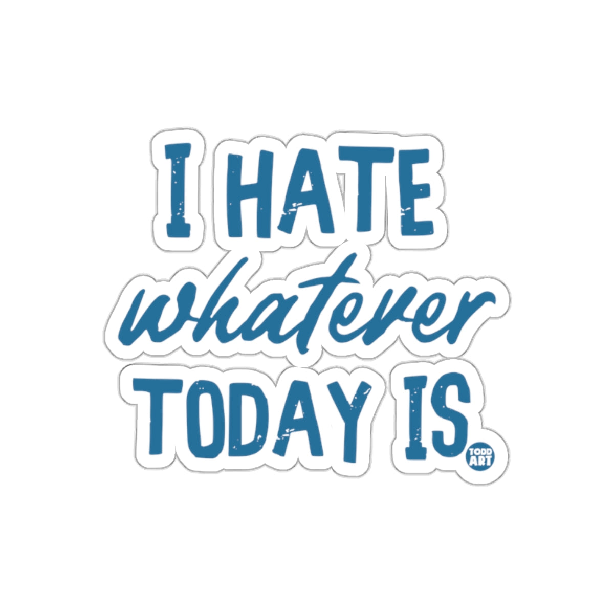 I Hate Whatever Today Is Sticker Blue Text Sticker