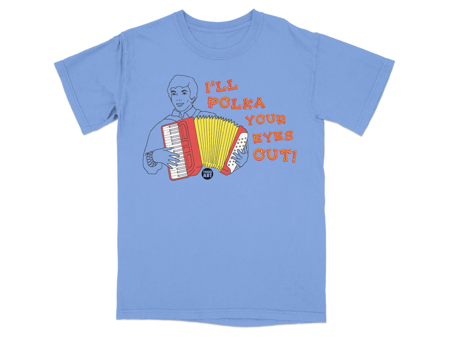 Light blue t-shirt with cartoon man playing accordion and text "I'LL POLKA YOUR EYES OUT!".