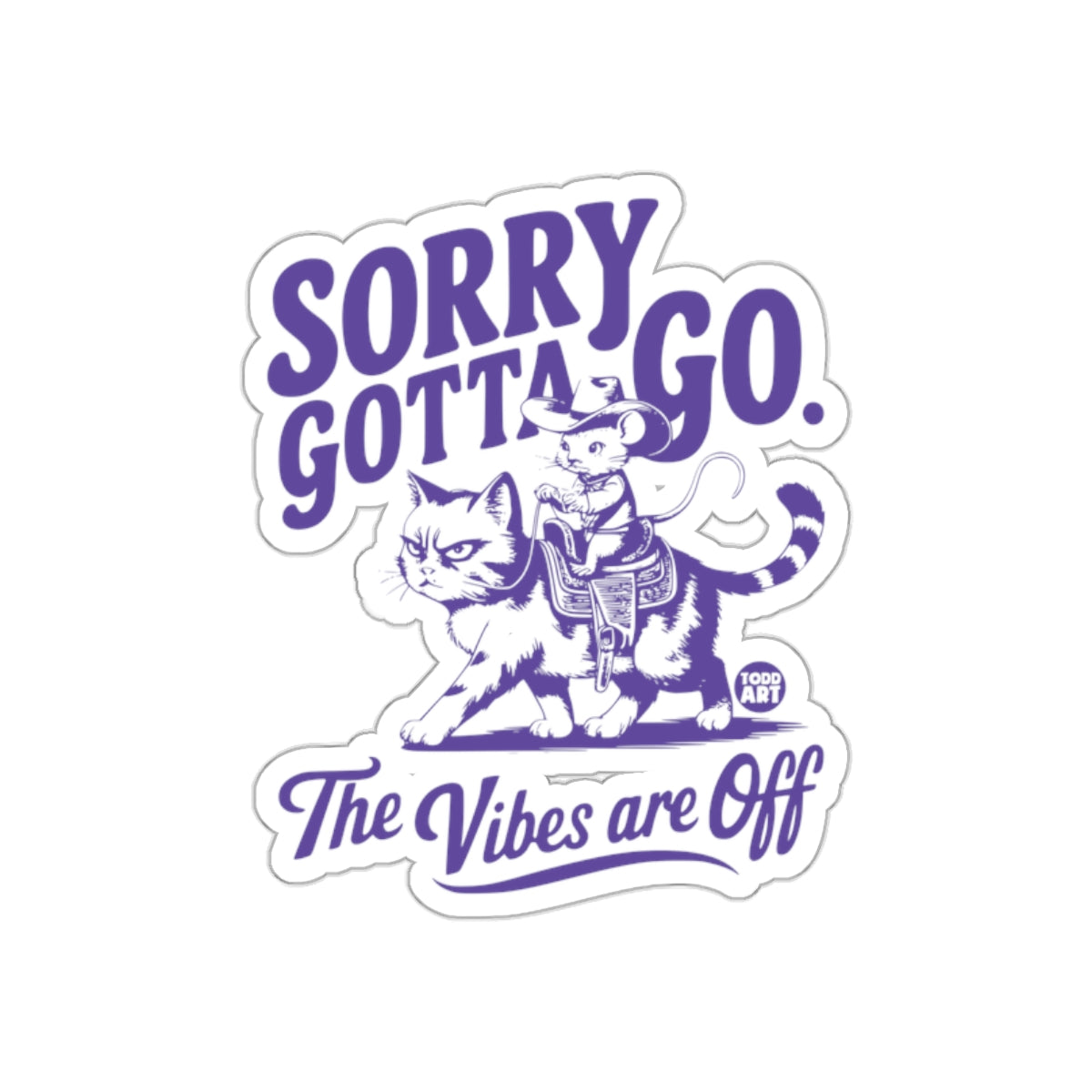 Sorry Gotta Go The Vibes are Off Sticker
