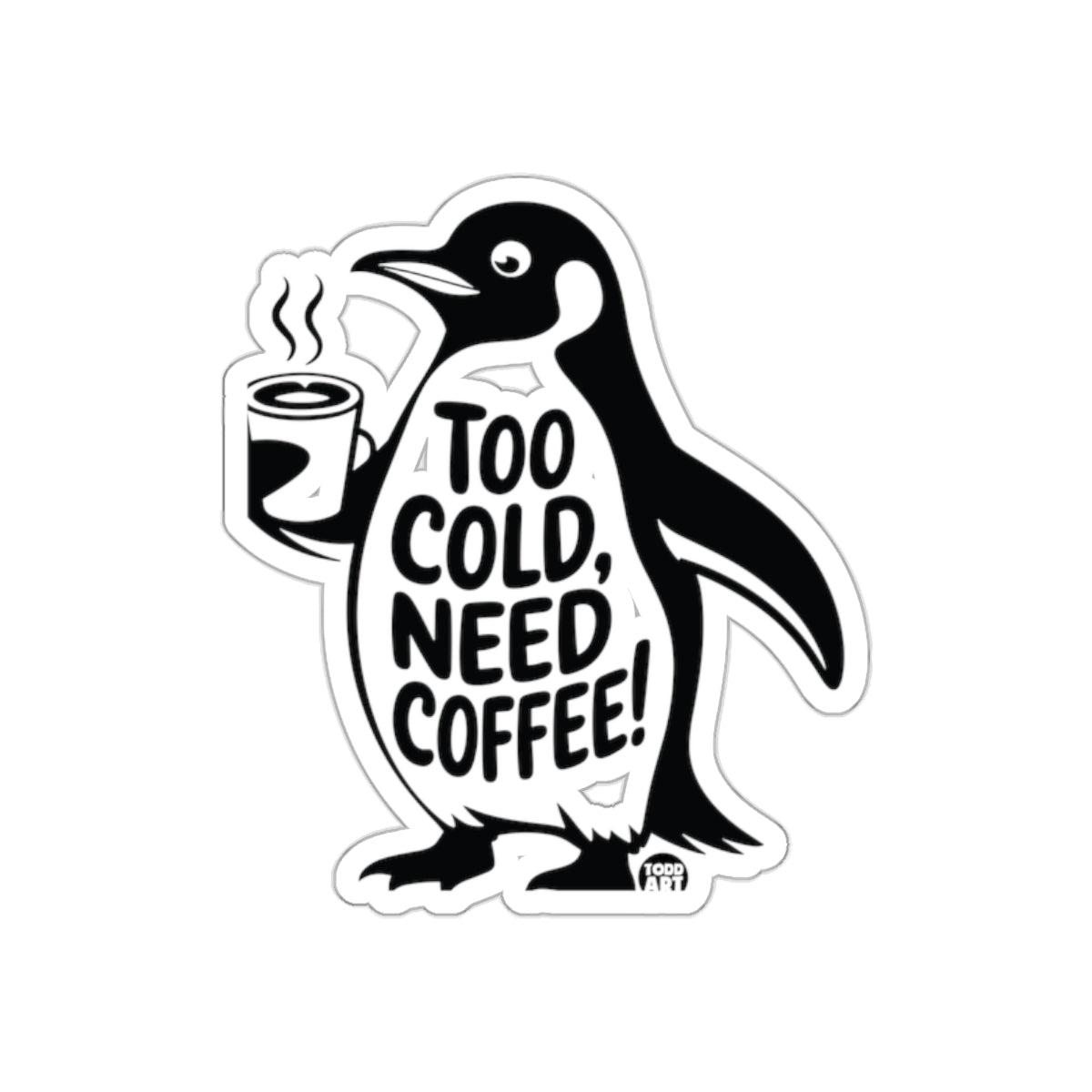 Penguin with Coffee Too Cold Need Coffee Todd Art Stickers