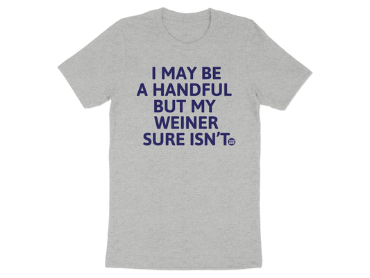 I May Be A Handful But My Weiner Sure Isn't T-Shirt product