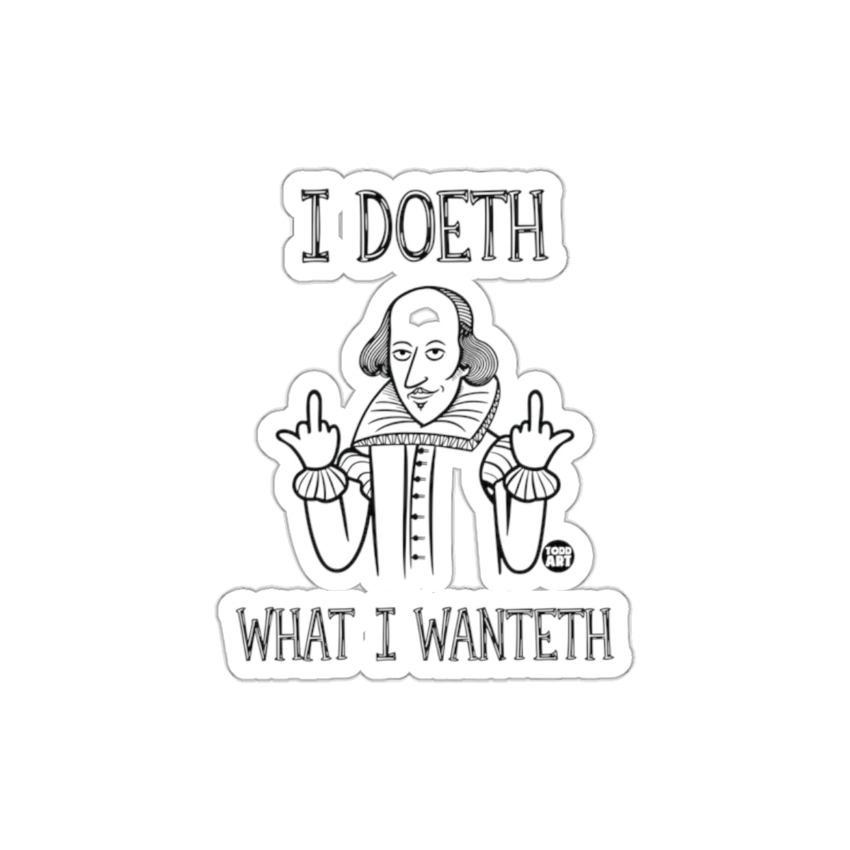 I Doeth What I Wanteth Shakespeare Sticker