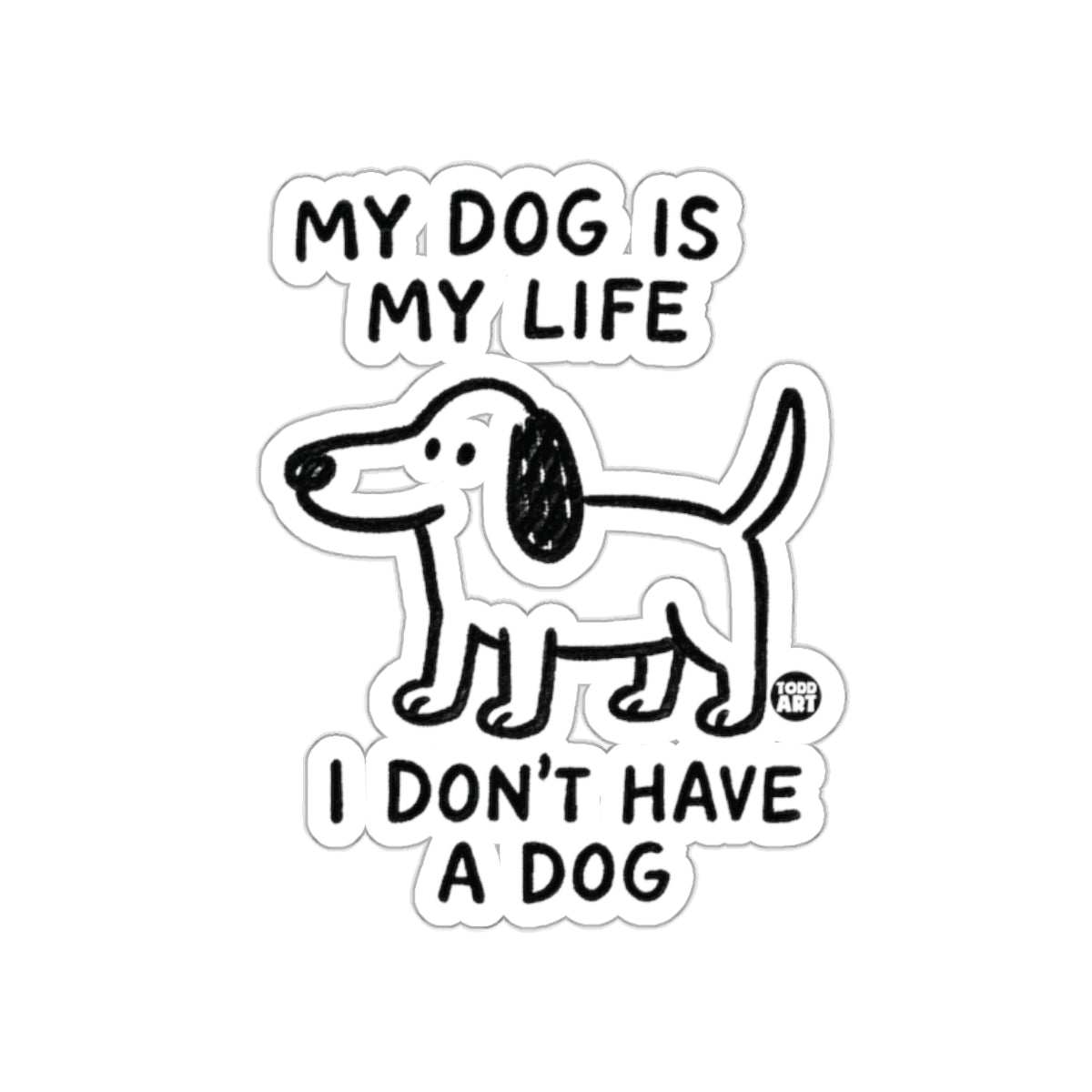 My Dog is My Life I Don't Have a Dog sticker