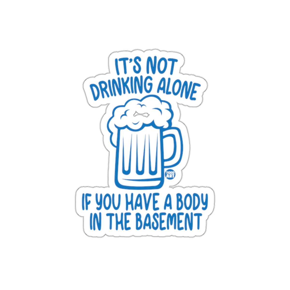 It's Not Drinking Alone Funny Beer Sticker Product