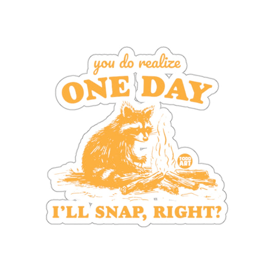 You Do Realize One Day I'll Snap Right Camping Stickers
