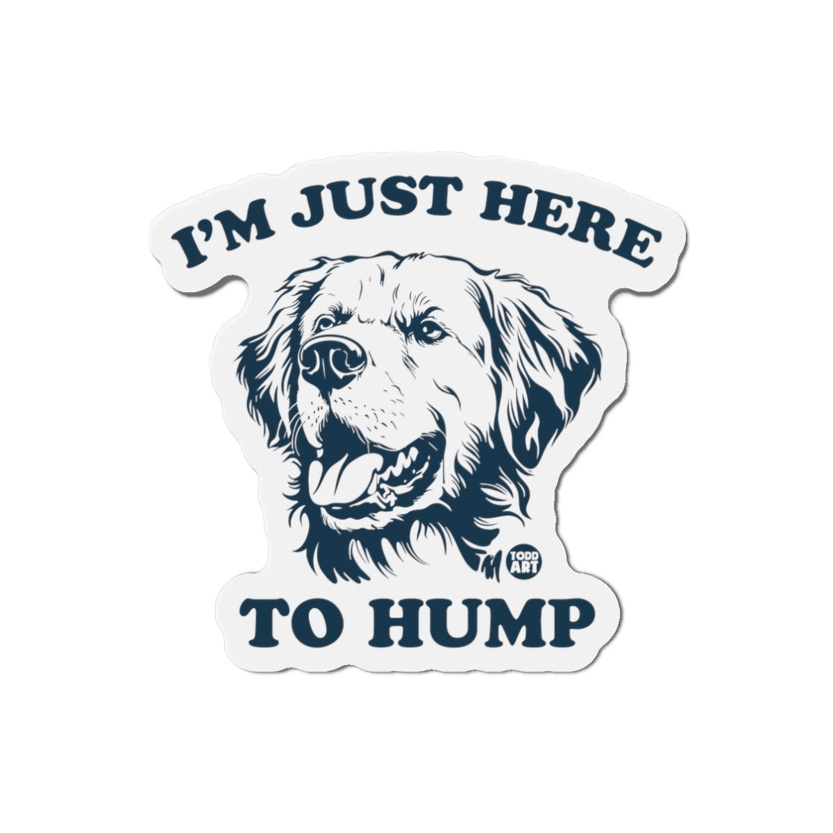 Die-Cut Magnet — “I’m Just Here to Hump” Funny Dog Refrigerator Magnet