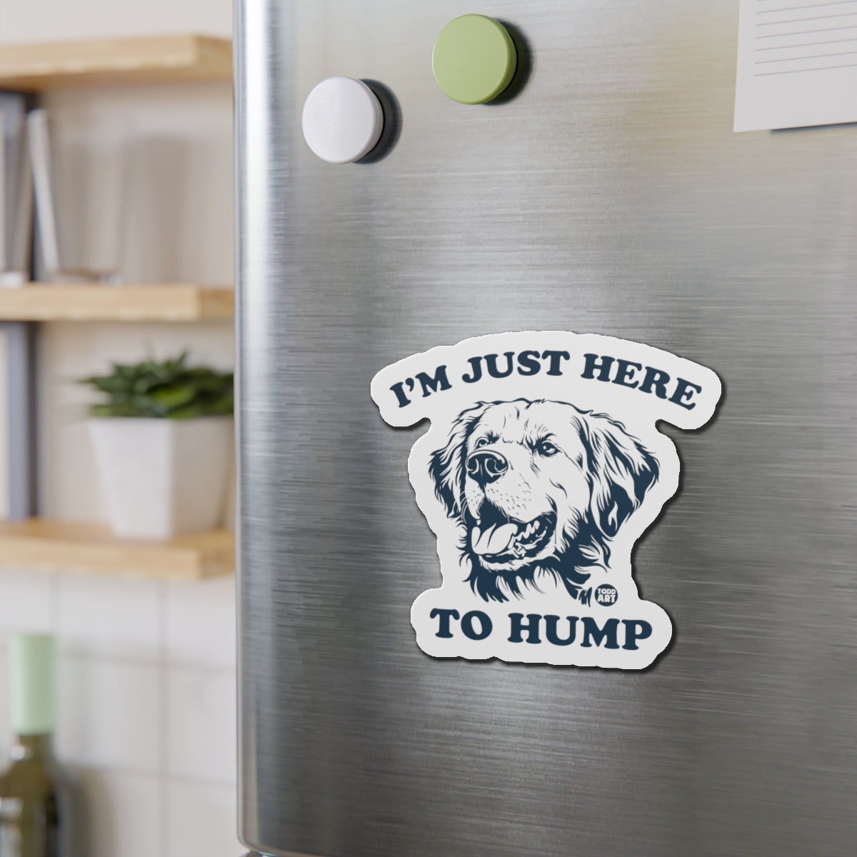 Die-Cut Magnet — “I’m Just Here to Hump” Funny Dog Refrigerator Magnet