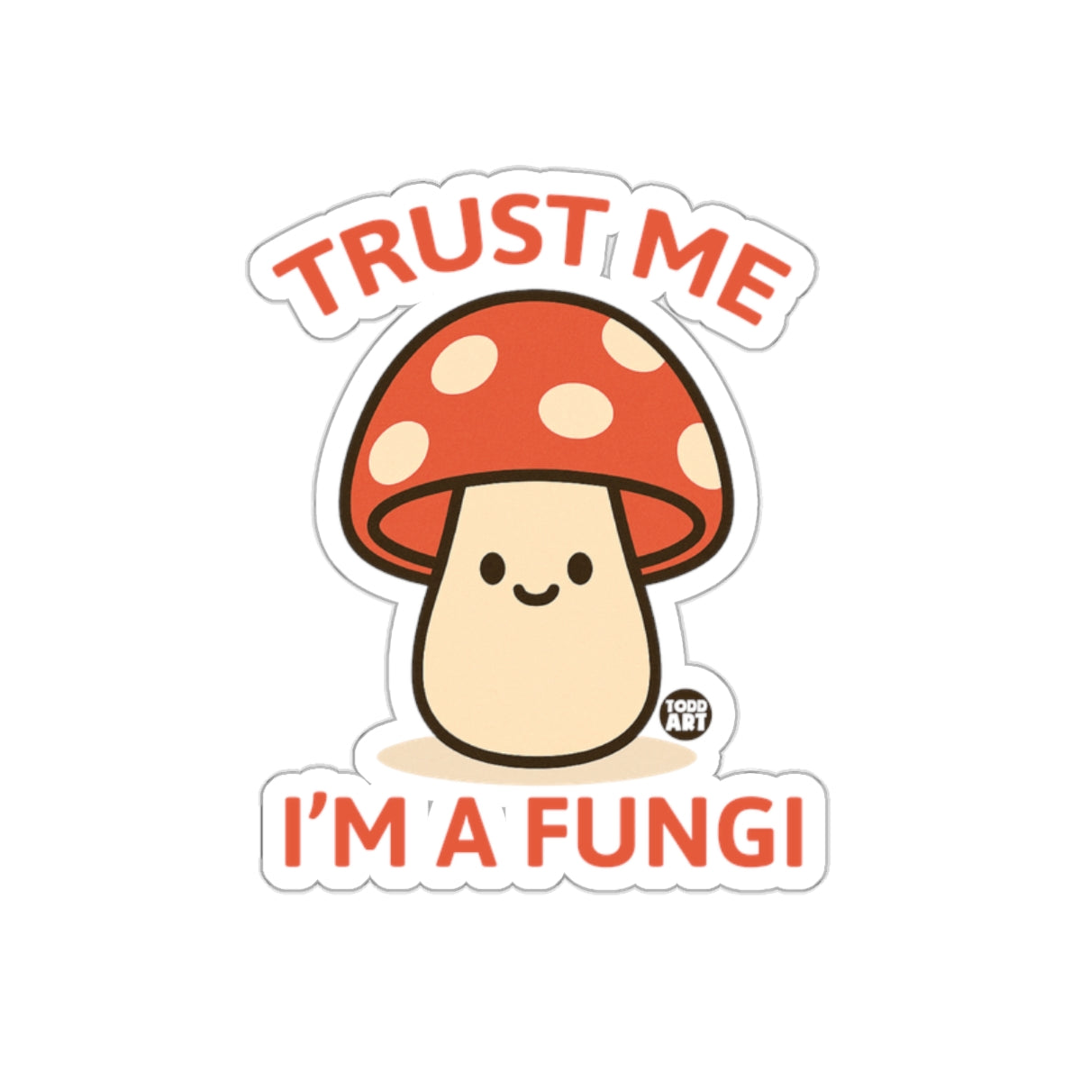 Trust Me I'm a Fungi Cute Mushroom Graphic Sticker