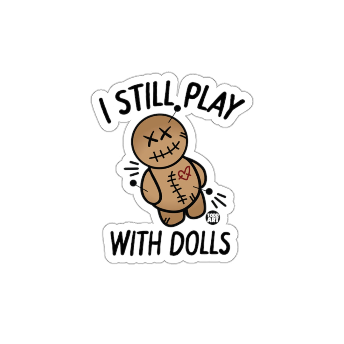I Still Play With Dolls Voodoo Doll Sticker