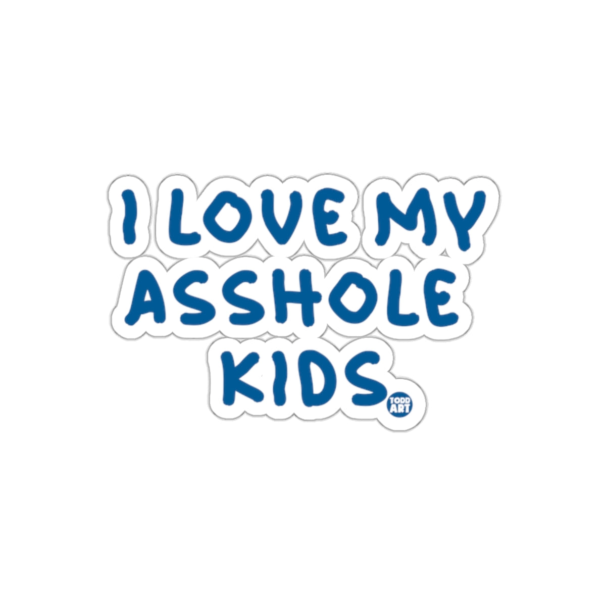 I Love My Asshole Kids Fun Humorous Sticker Product