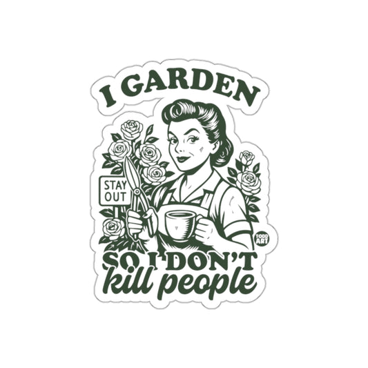 I Garden So I Don't Kill People Funny Gardner Woman Stickers