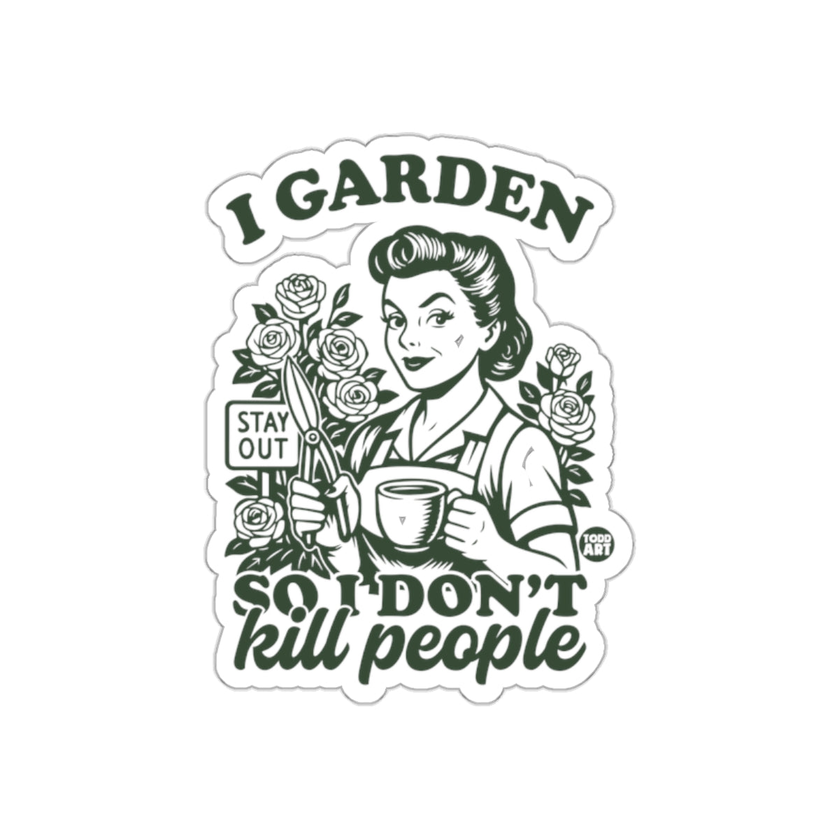 I Garden So I Don't Kill People Funny Gardner Woman sticker