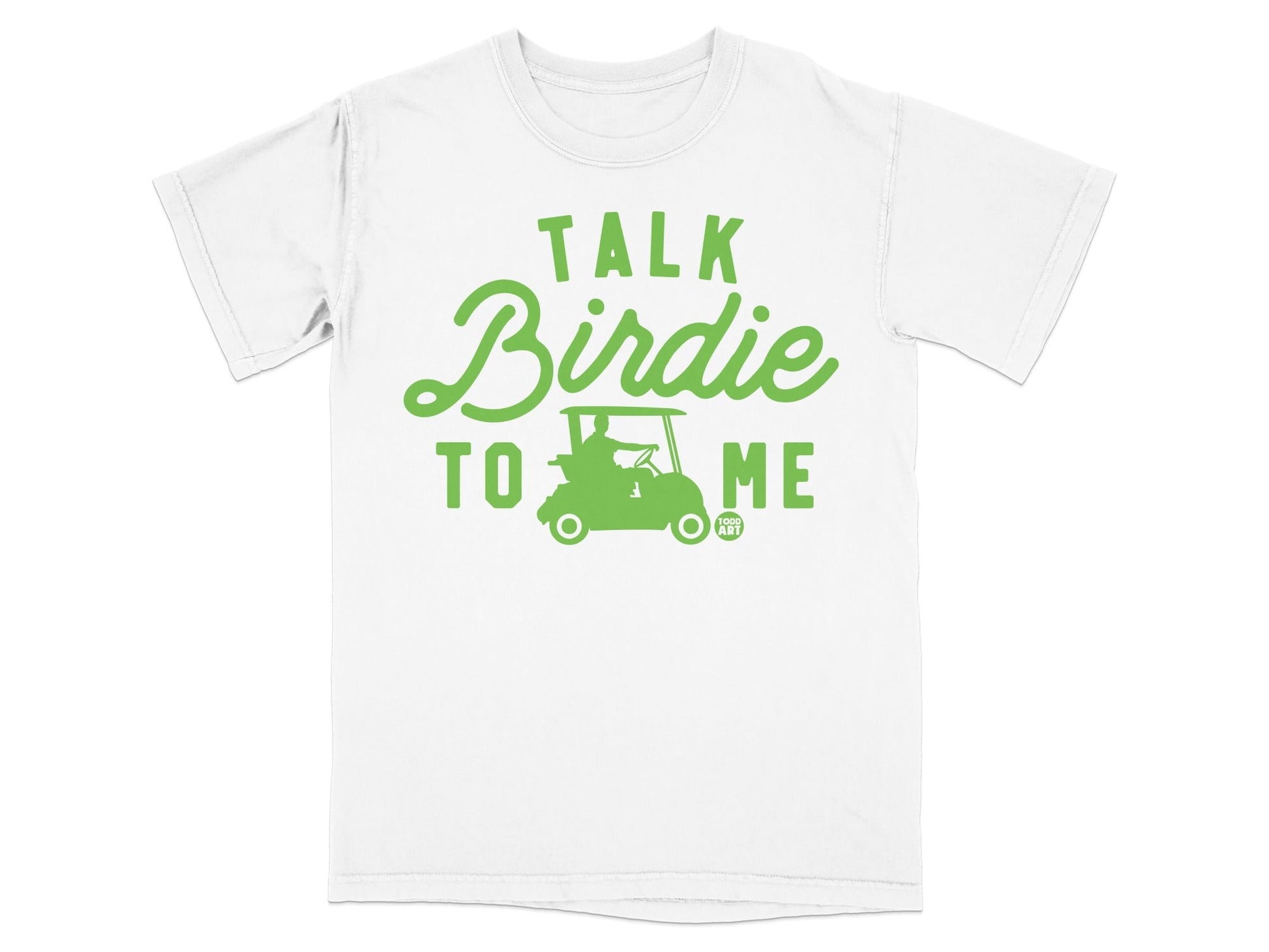 White t-shirt with green graphic of a golf cart and text "TALK BIRDIE TO ME".
