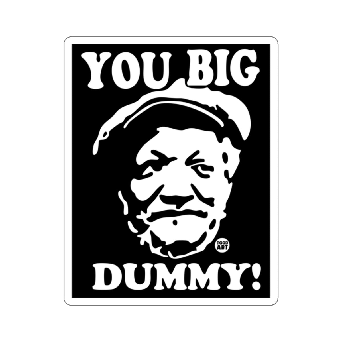 Funny You Big Dummy Character Graphic Design 