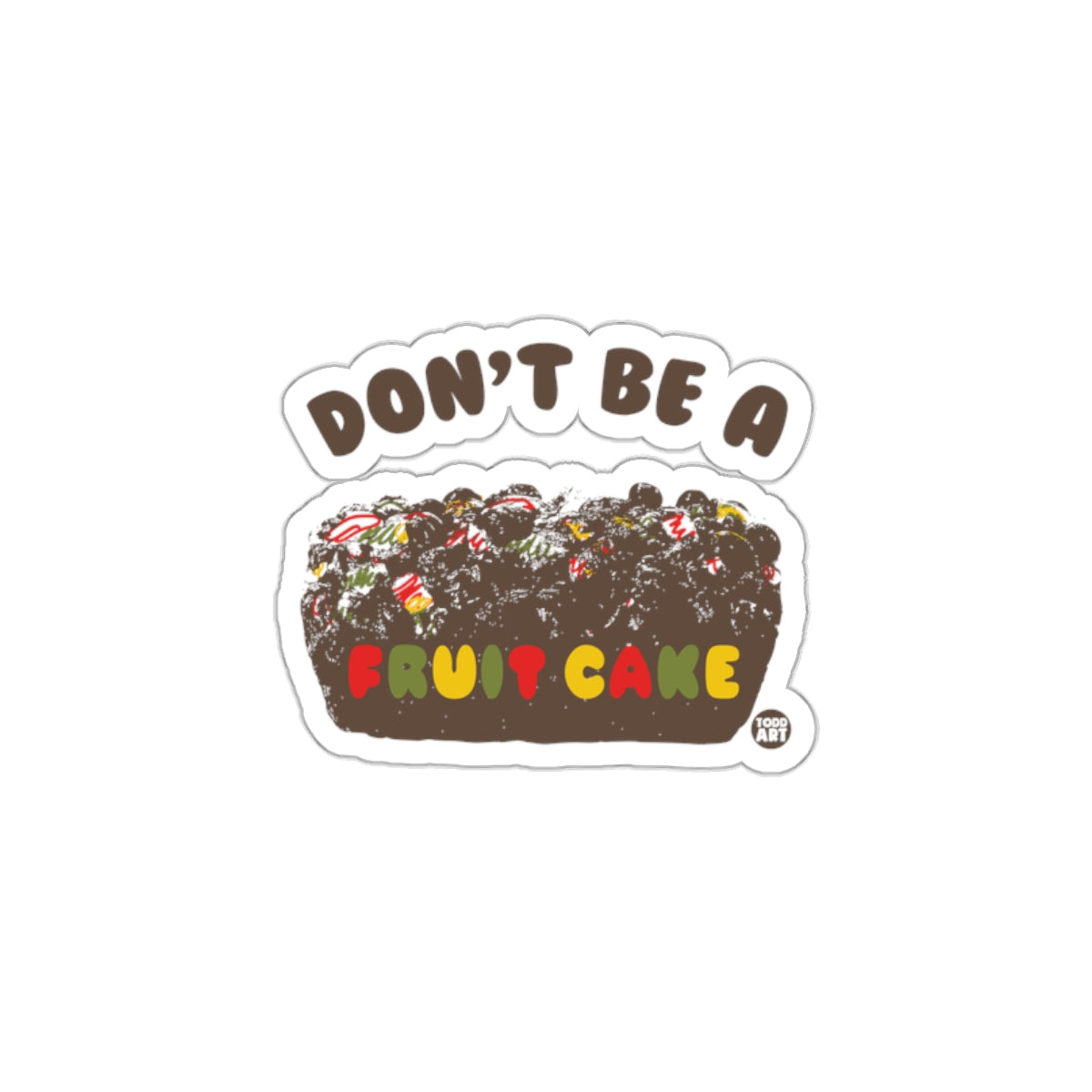 Don't Be a Fruit Cake Sticker Fun and Vibrant Design