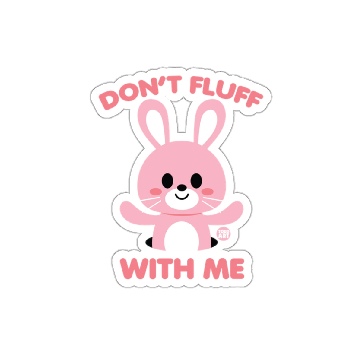 Cute Pink Bunny Don't Fluff With Me Sticker