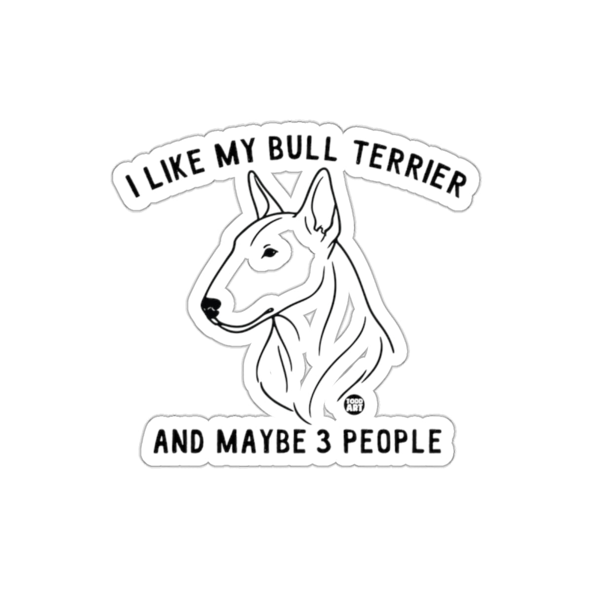 I Like My Bull Terrier And Maybe 3 People Sticker