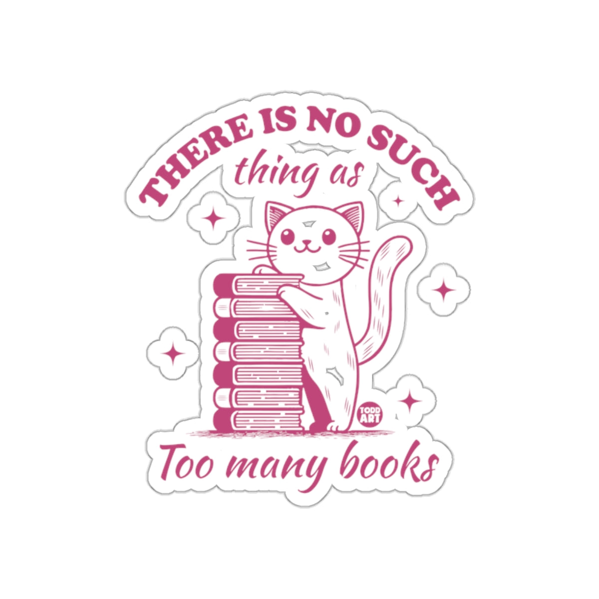 There Is No Such Thing As Too Many Books Sticker