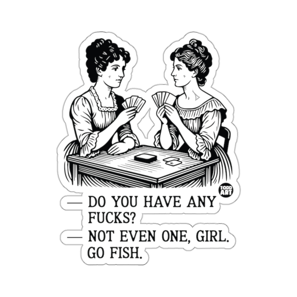 Do You Have Any Fucks Not Even One Girl Go Fish 