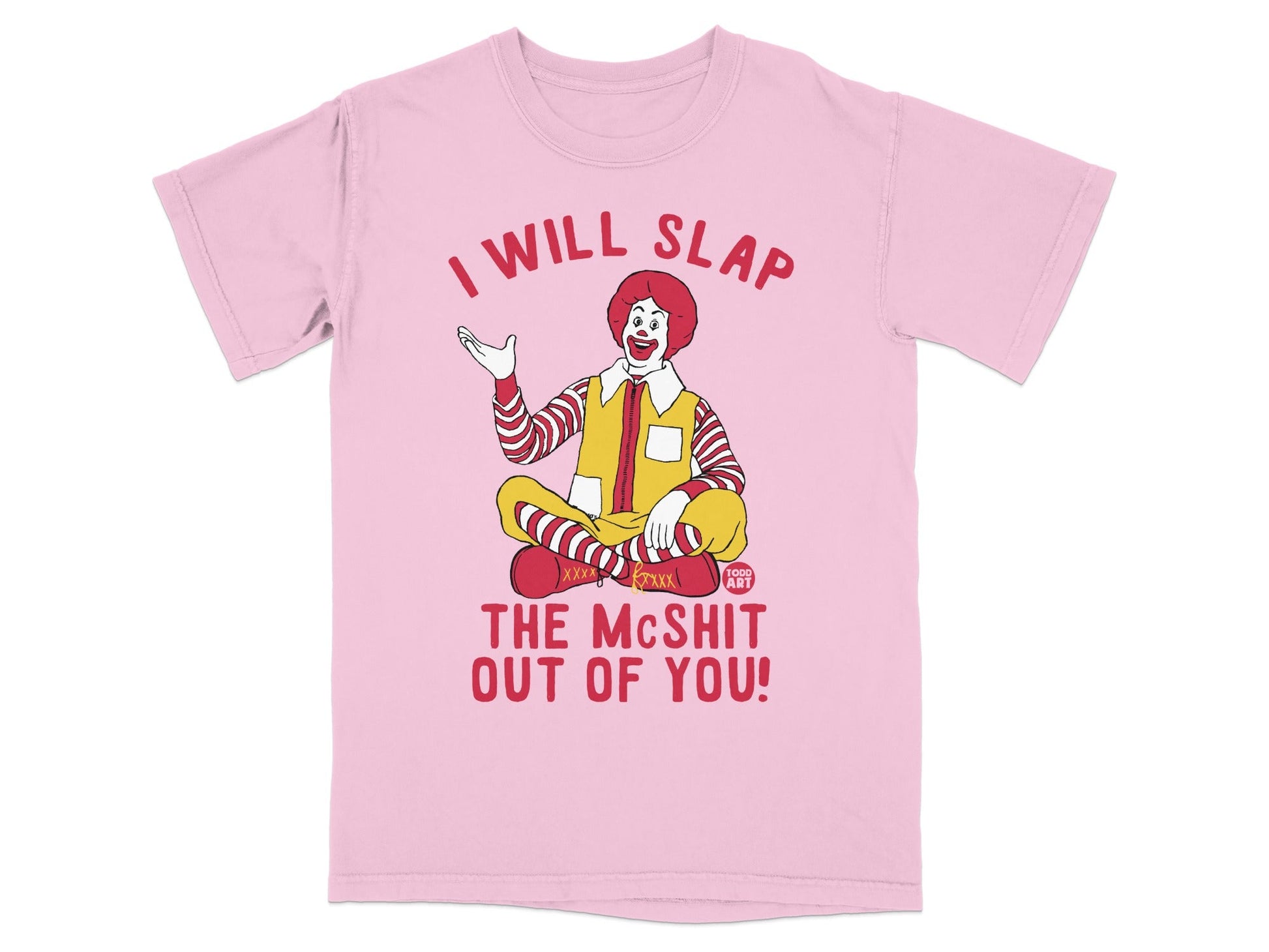Ronald McDonald sitting cross-legged on pink t-shirt, text reads "I will slap the McShit out of you!".
