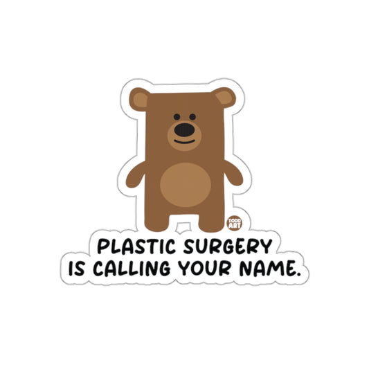 Plastic Surgery Is Calling Your Name Bear Sticker