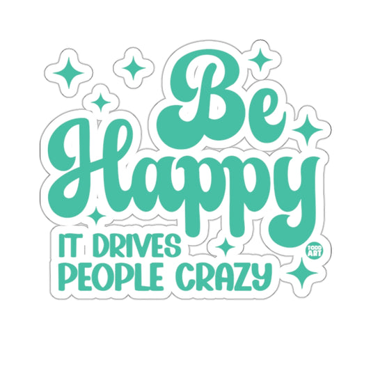 Be Happy IT DRIVES PEOPLE CRAZY product type