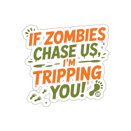If Zombies Chase Us I'm Tripping You Sticker