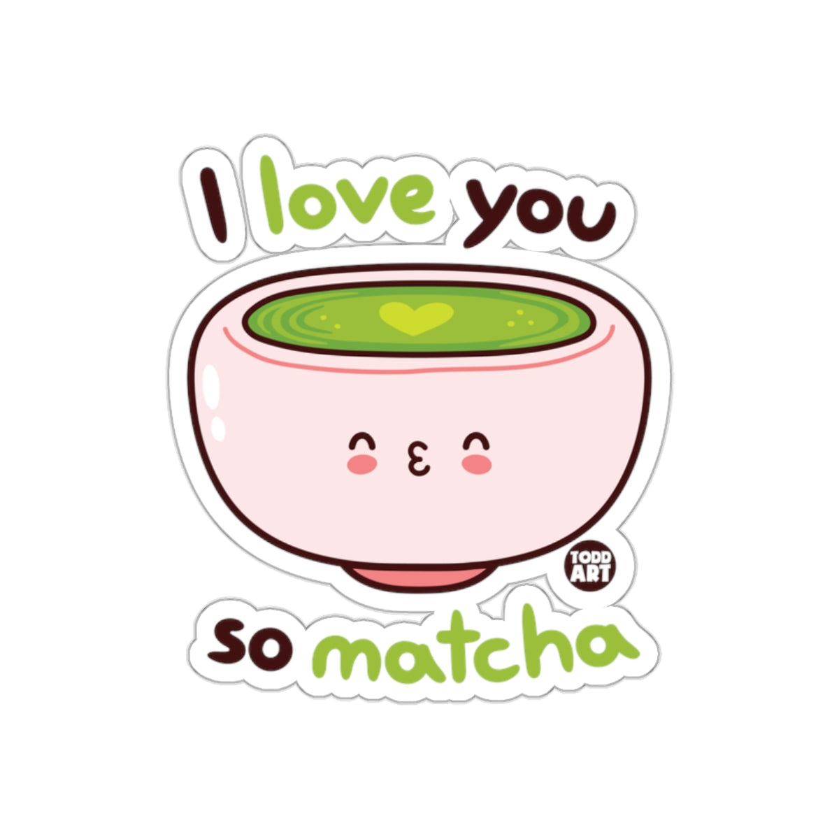 I Love You So Matcha Cute Sticker for Matcha Lovers
