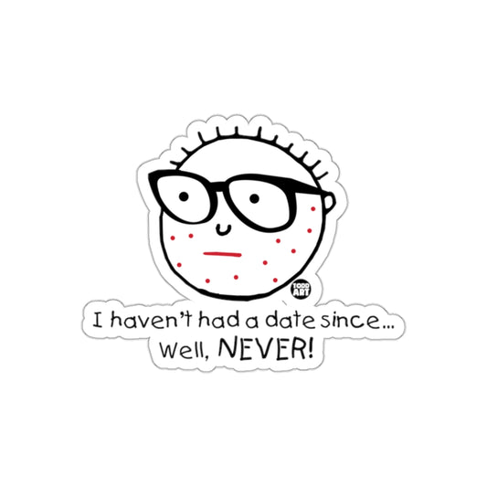 I Haven't Had a Date Since NEVER Funny Sticker