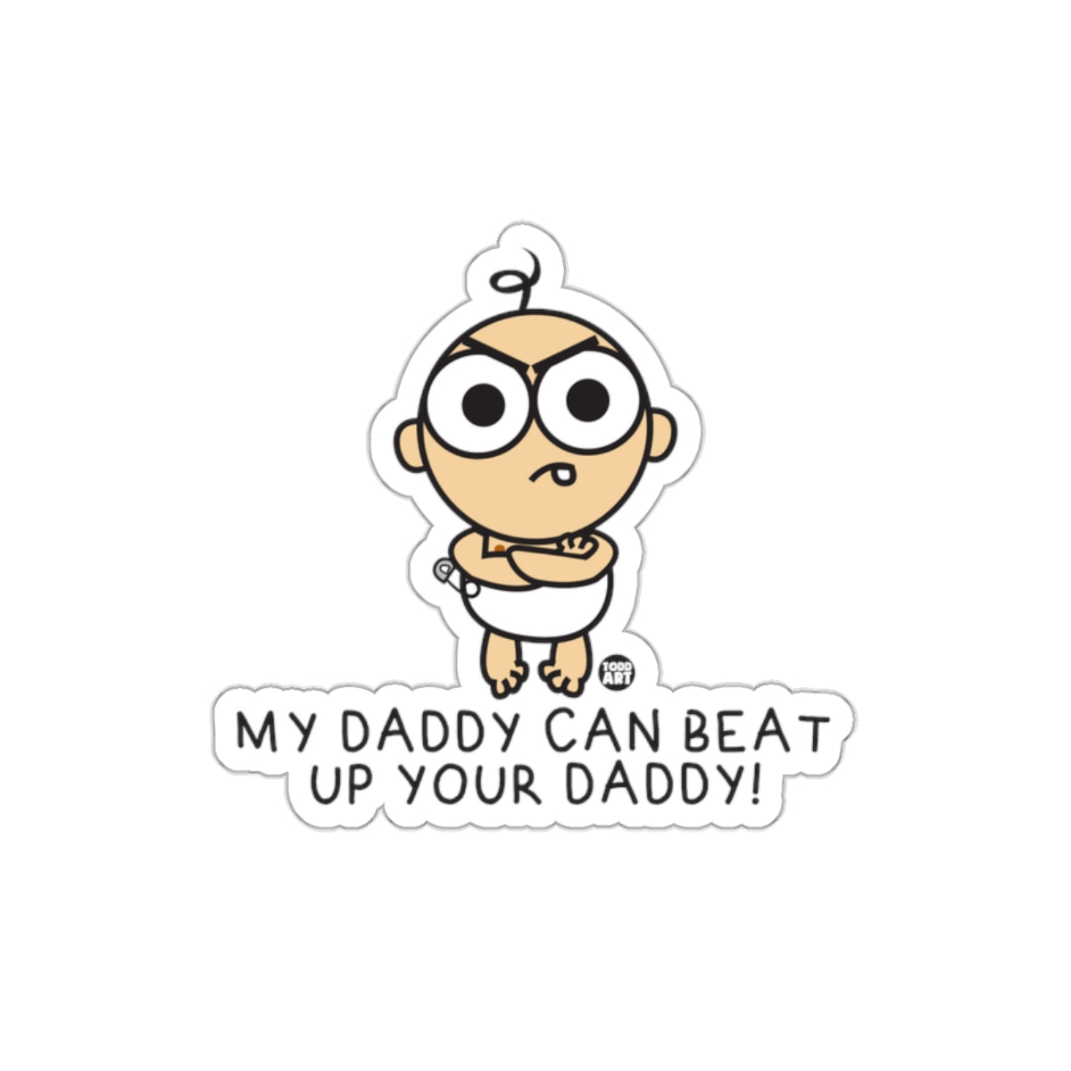 My Daddy Can Beat Up Your Daddy Baby Sticker