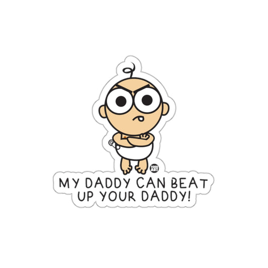 My Daddy Can Beat Up Your Daddy Baby Sticker