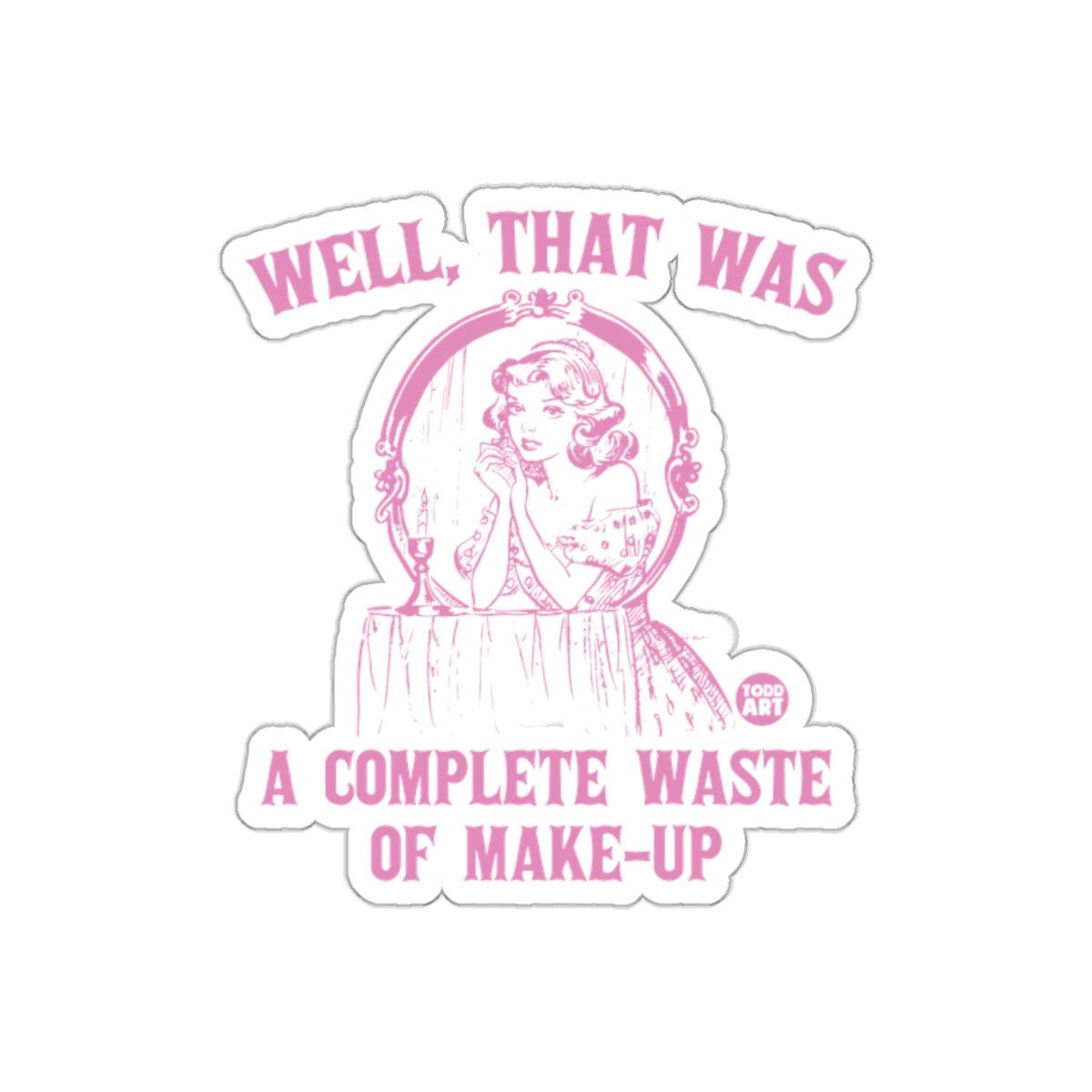 Well That Was A Complete Waste Of Makeup Funny Stickers