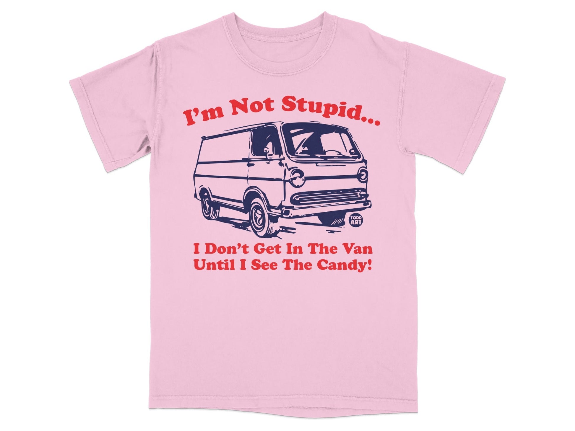 I'm Not Stupid Van Candy Humorous T-Shirt