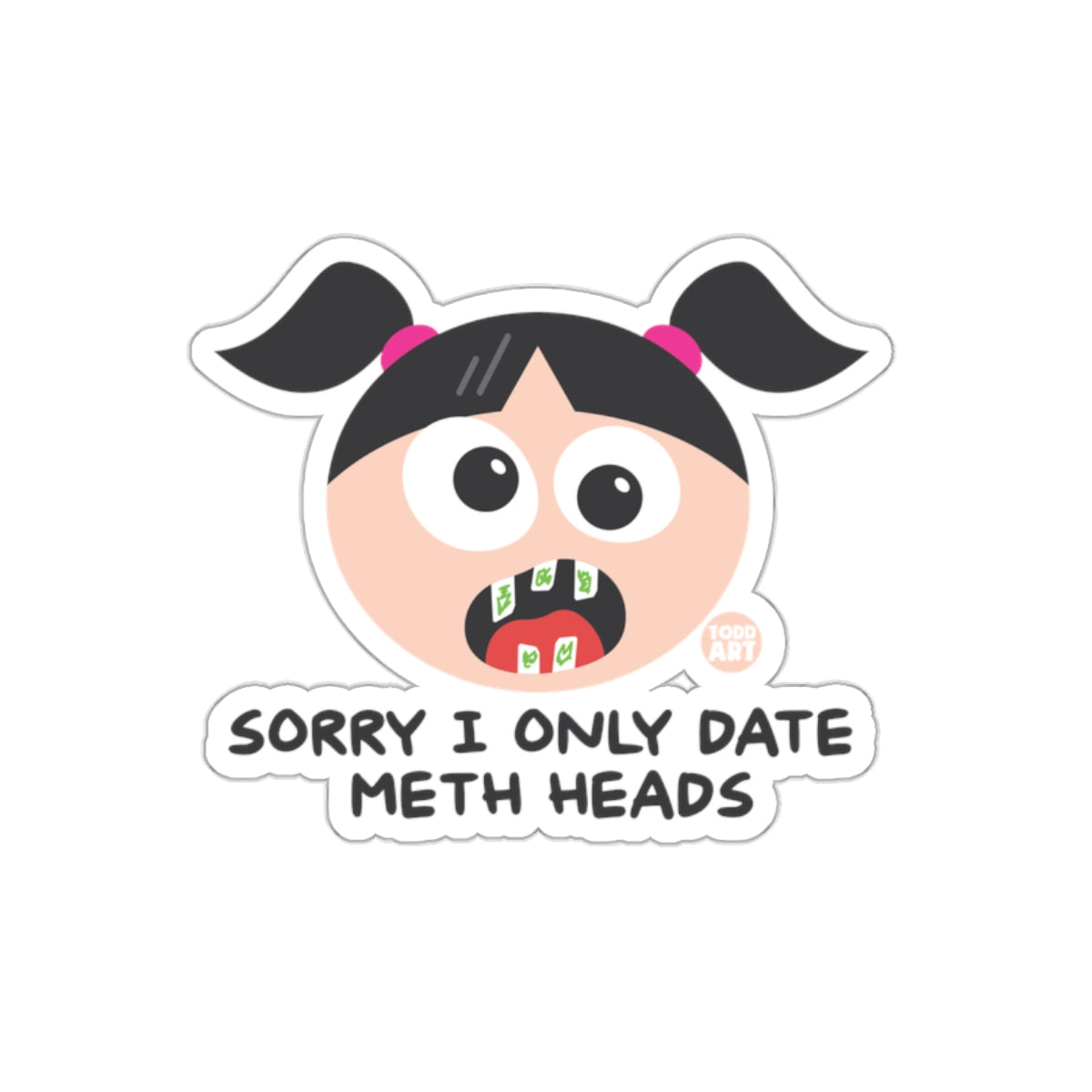 Sorry I Only Date Meth Heads Cartoon Sticker