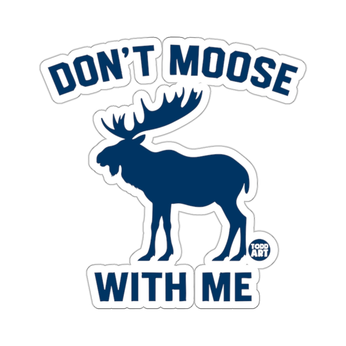 Don't Moose With Me Funny Animal Lover Sticker
