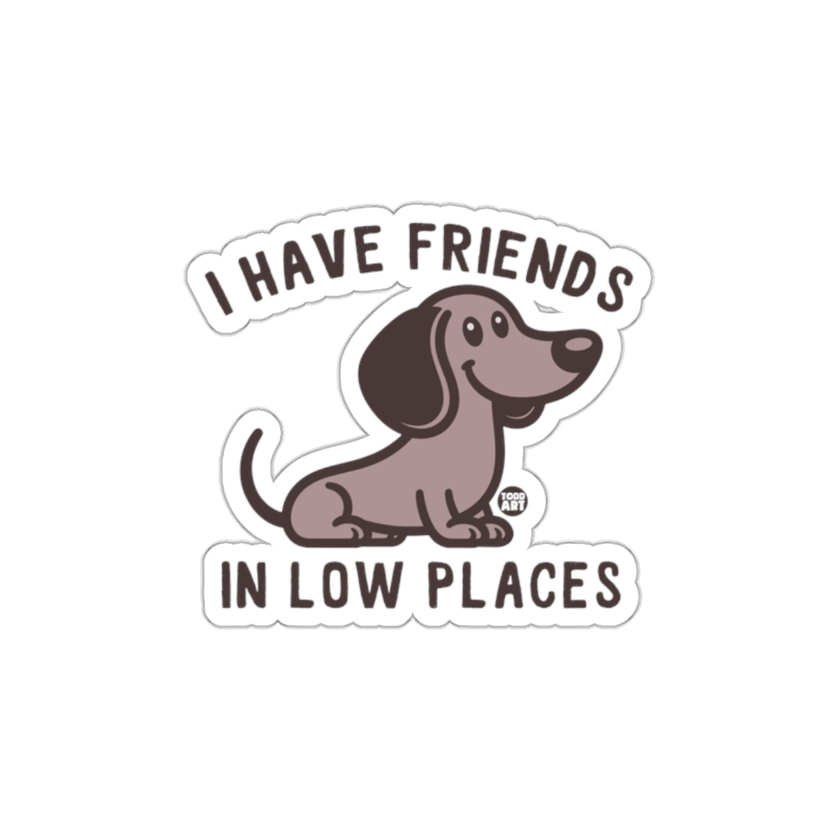 I Have Friends In Low Places Dachshund Sticker