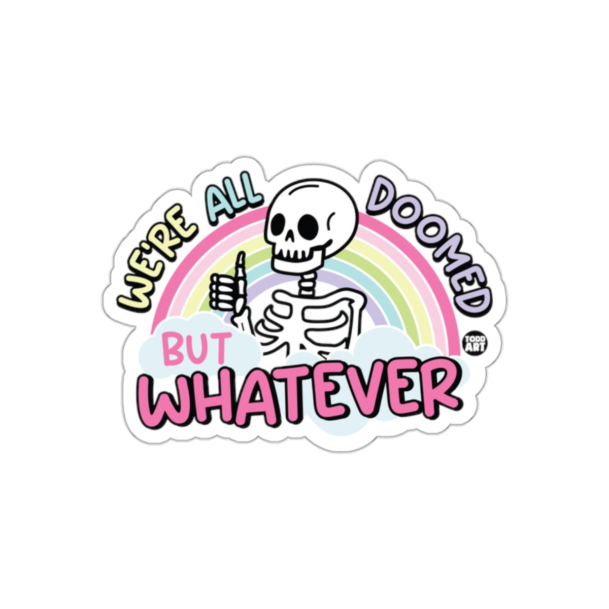 Were All Doomed But Whatever Funny Skeleton Rainbow Stickers
