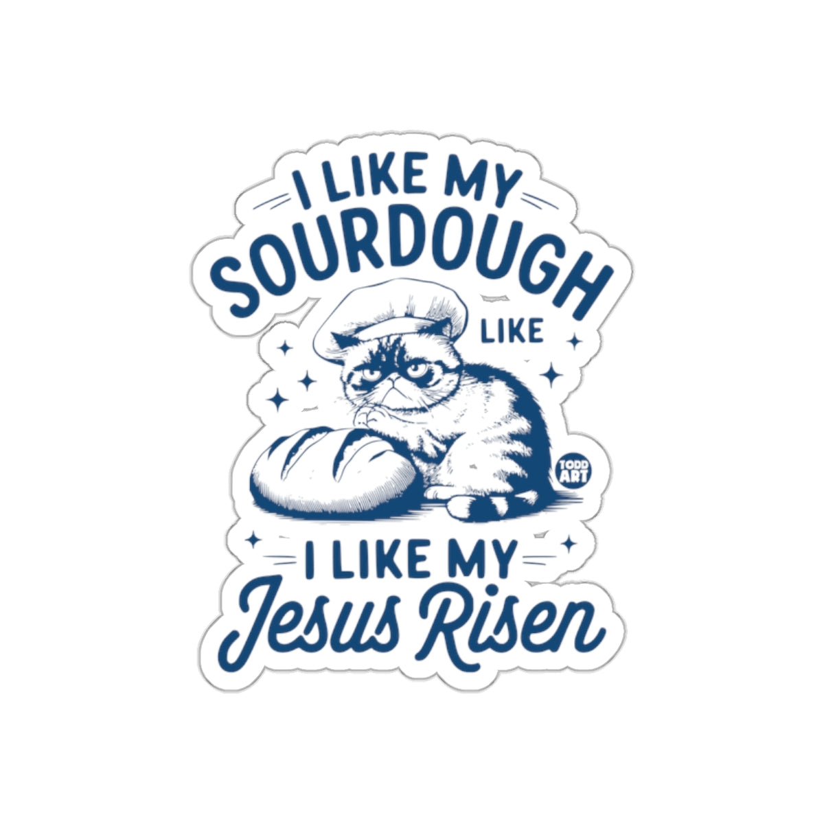 I Like My Sourdough Like I Like My Jesus Risen sticker