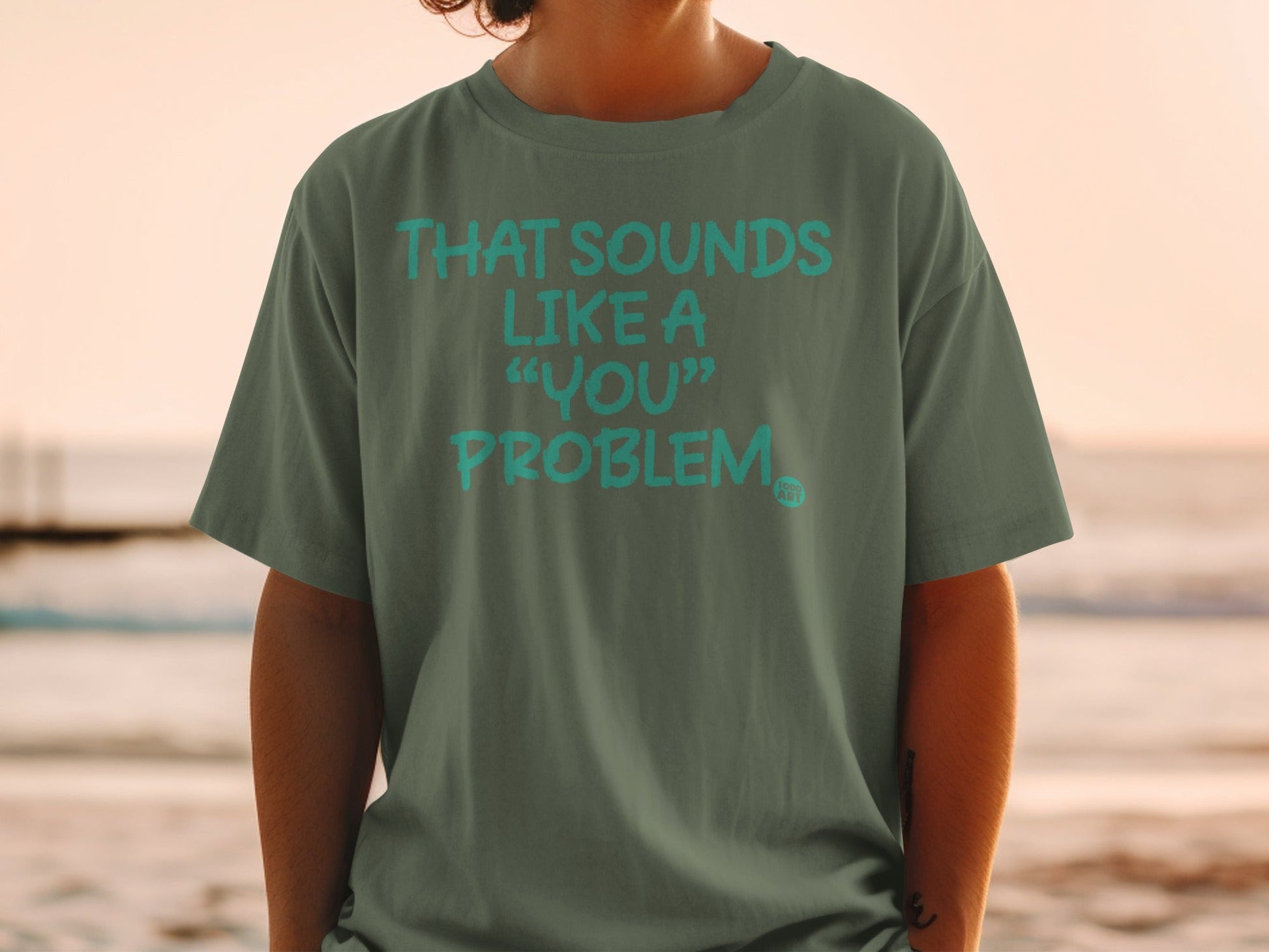That Sounds Like a You Problem Statement Shirt