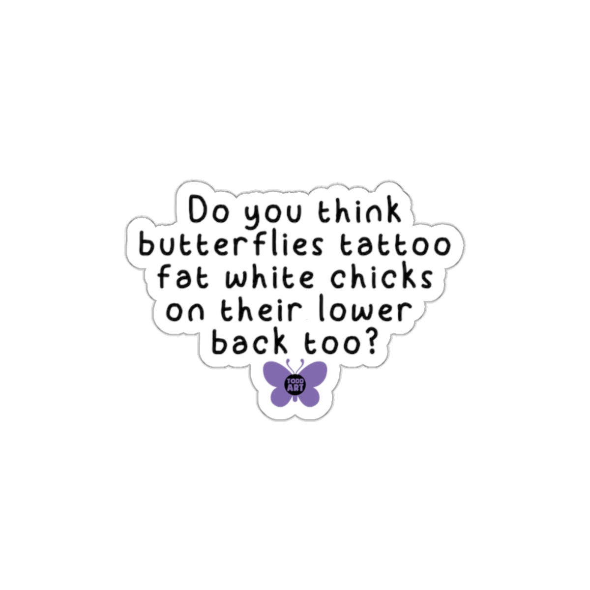 Do you think butterflies tattoo chicks funny sticker